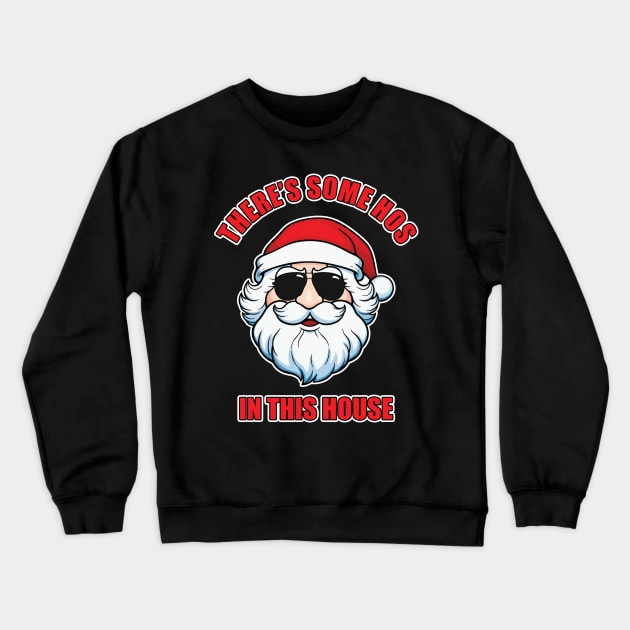 Dirty Santa There's Some Hos In This House Crewneck Sweatshirt by JustCreativity